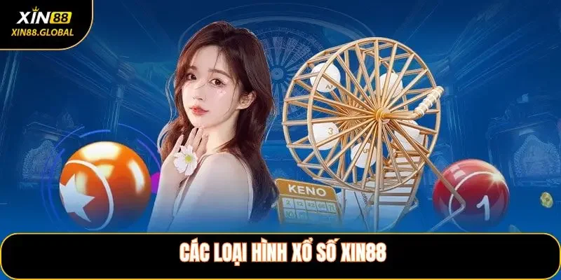 Các Loại Hình Xổ Số XIN88