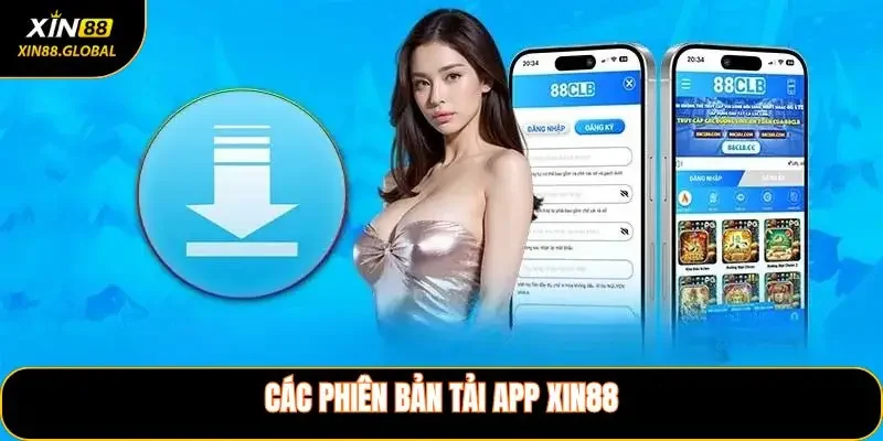 Các phiên bản tải App XIN88