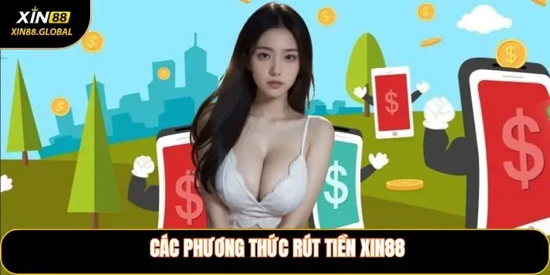Các phương thức rút tiền XIN88 