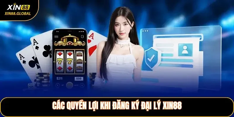 Các Quyền Lợi Khi Đăng Ký Đại Lý XIN88