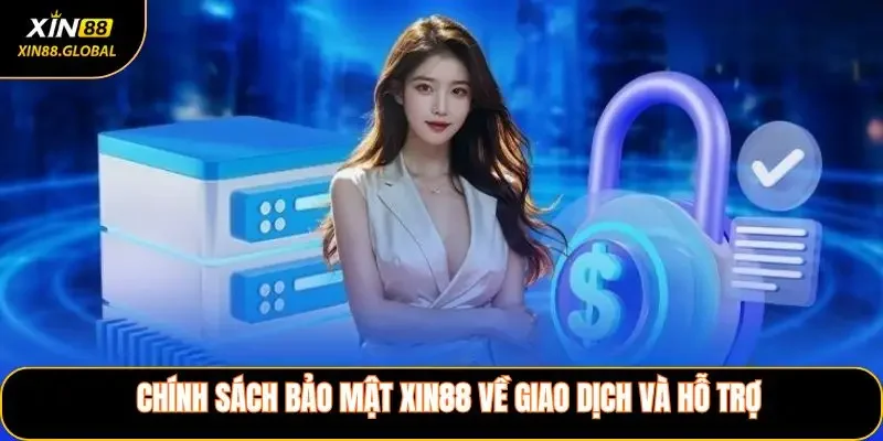 Chính sách bảo mật XIN88 về giao dịch và hỗ trợ