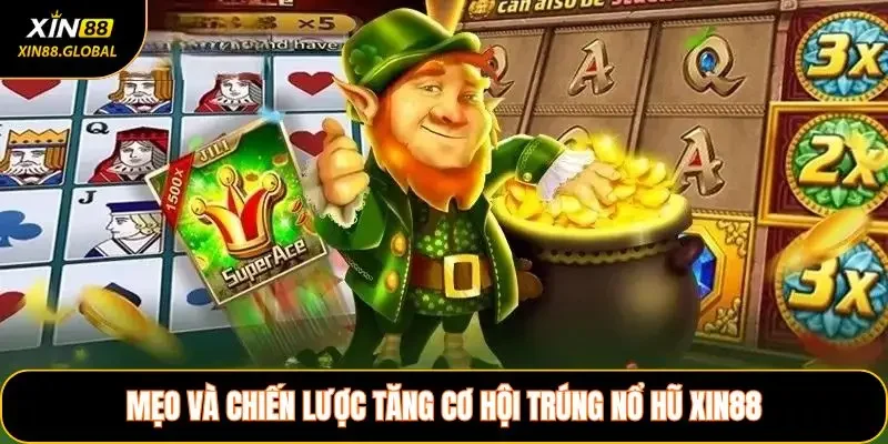 Mẹo Và Chiến Lược Tăng Cơ Hội Trúng Nổ Hũ XIN88