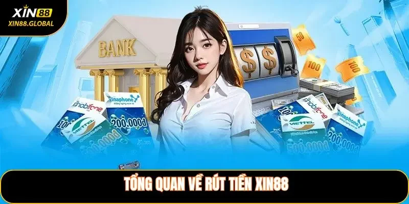 Tổng quan về rút tiền XIN88